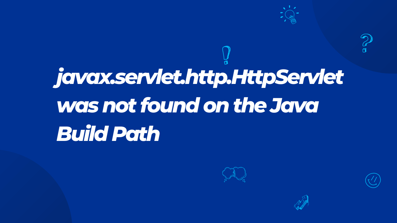 javax.servlet.http.HttpServlet was not found on the Java Build Path