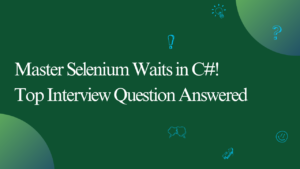 Automation Testing Interview Questions for Wait in Selenium C Sharp